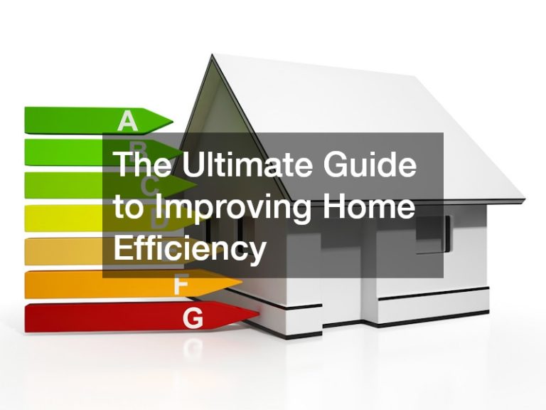 The Ultimate Guide to Improving Home Efficiency